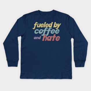 Fueled By Coffee And Hate Kids Long Sleeve T-Shirt